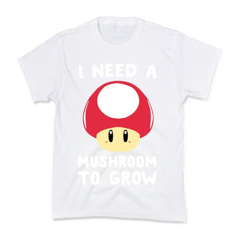 I Need a Mushroom to Grow - Mario Kid's Tee